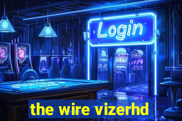 the wire vizerhd